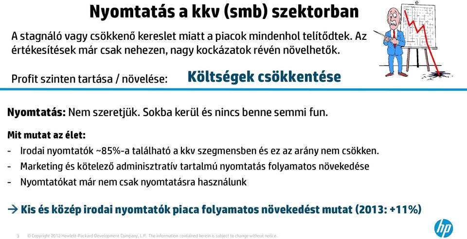 Mit mutat az élet: - Irodai nyomtatók ~85%-a található a kkv szegmensben és ez az arány nem csökken.