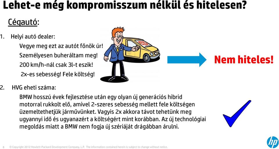 HVG eheti száma: BMW hosszú évek fejlesztése után egy olyan új generációs hibrid motorral rukkolt elő, amivel 2-szeres sebesség mellett fele költségen üzemeltethetjük