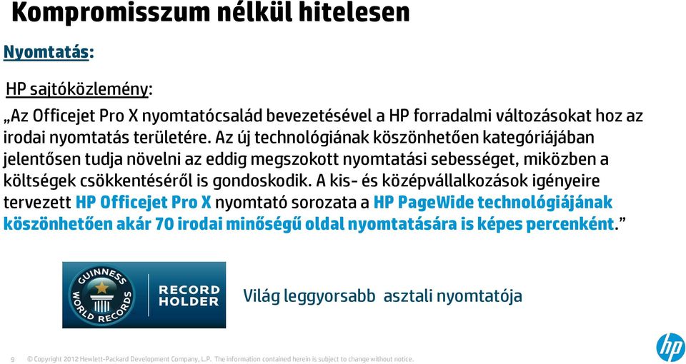 A kis- és középvállalkozások igényeire tervezett HP Officejet Pro X nyomtató sorozata a HP PageWide technológiájának köszönhetően akár 70 irodai minőségű oldal nyomtatására is