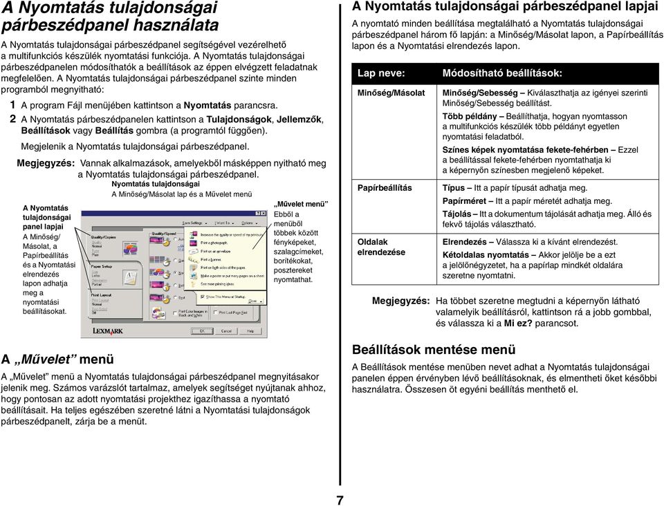 A Nyomtatás tulajdonságai párbeszédpanel szinte minden programból megnyitható: 1 A program Fájl menüjében kattintson a Nyomtatás parancsra.