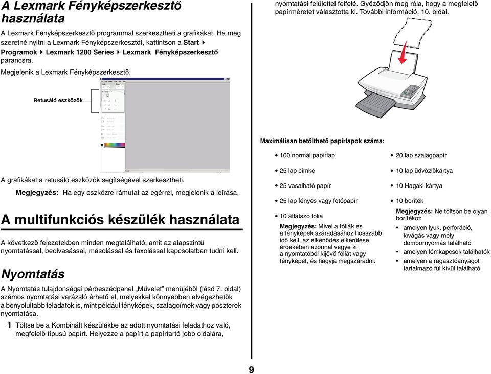 Ha meg szeretné nyitni a Lexmark Fényképszerkesztőt, kattintson a Start Programok Lexmark 1200 Series Lexmark Fényképszerkesztő parancsra. Megjelenik a Lexmark Fényképszerkesztő.