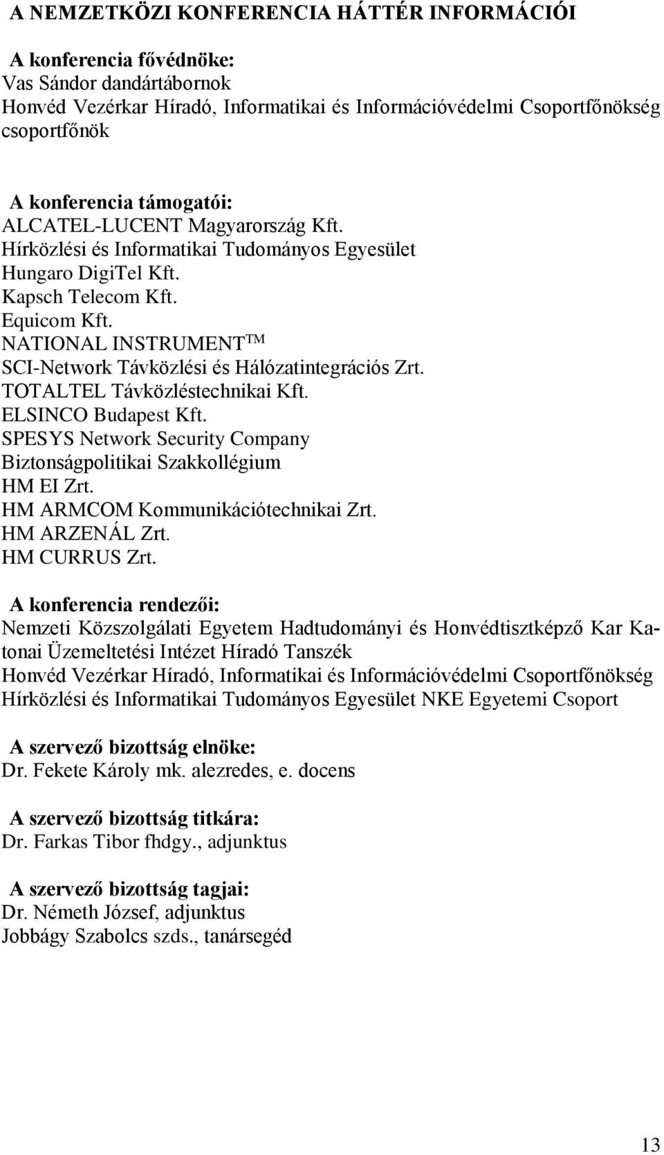NATIONAL INSTRUMENT TM SCI-Network Távközlési és Hálózatintegrációs Zrt. TOTALTEL Távközléstechnikai Kft. ELSINCO Budapest Kft.
