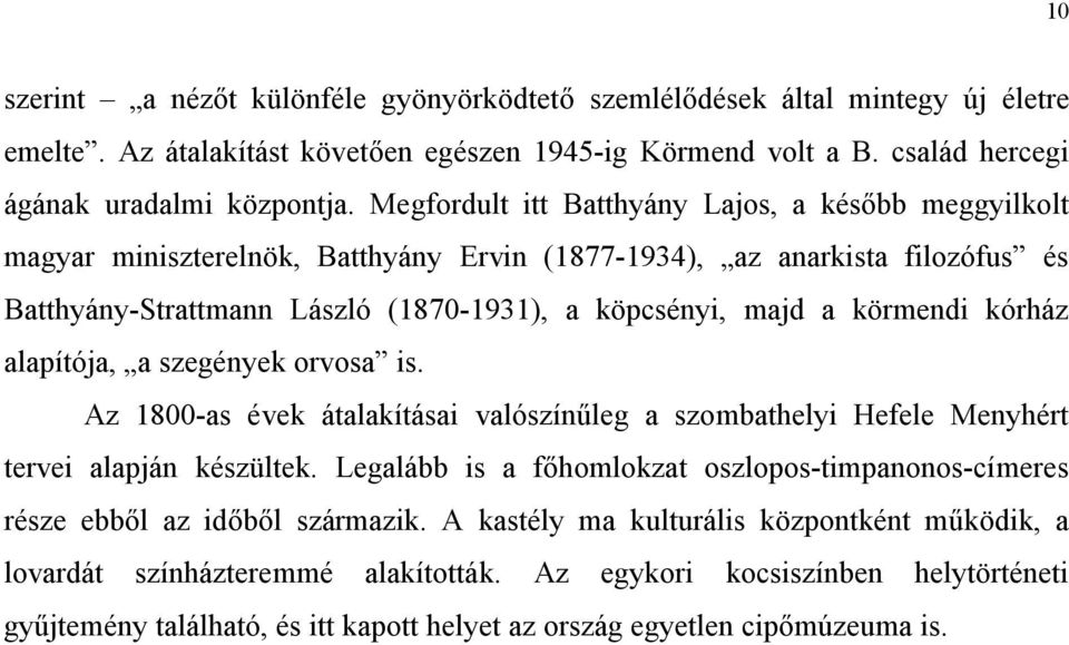 körmendi kórház alapítója, a szegények orvosa is. Az 1800-as évek átalakításai valószínűleg a szombathelyi Hefele Menyhért tervei alapján készültek.