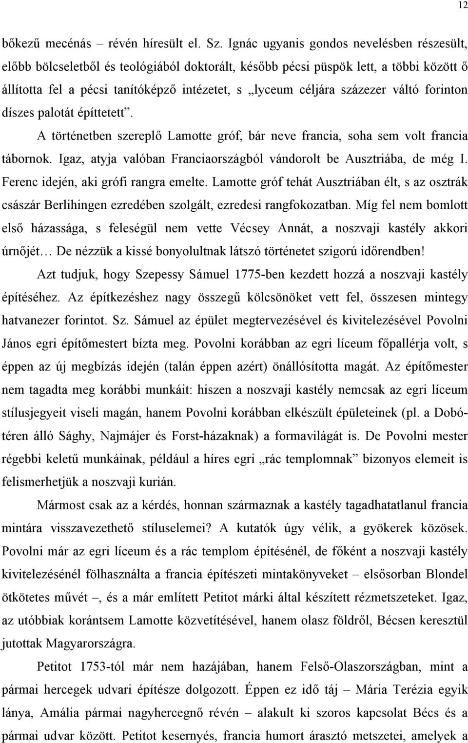 százezer váltó forinton díszes palotát építtetett. A történetben szereplő Lamotte gróf, bár neve francia, soha sem volt francia tábornok.