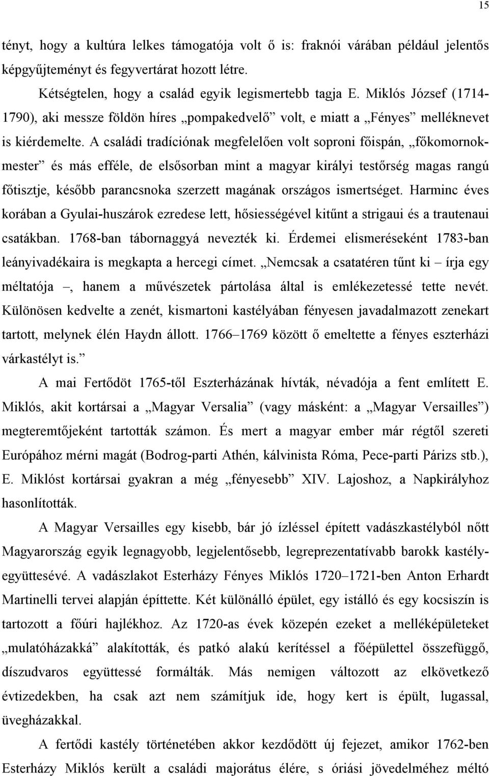 A családi tradíciónak megfelelően volt soproni főispán, főkomornokmester és más efféle, de elsősorban mint a magyar királyi testőrség magas rangú főtisztje, később parancsnoka szerzett magának