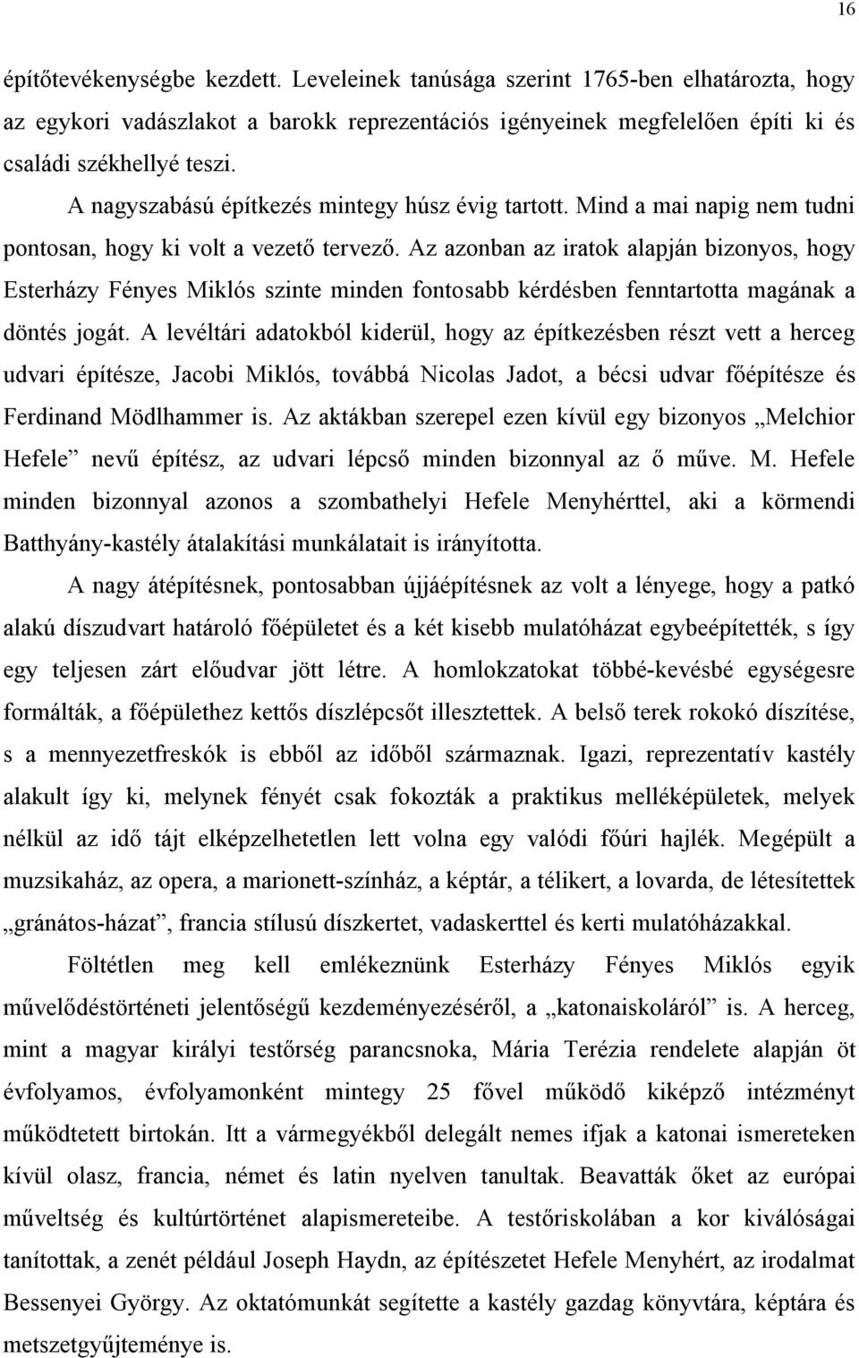 Az azonban az iratok alapján bizonyos, hogy Esterházy Fényes Miklós szinte minden fontosabb kérdésben fenntartotta magának a döntés jogát.