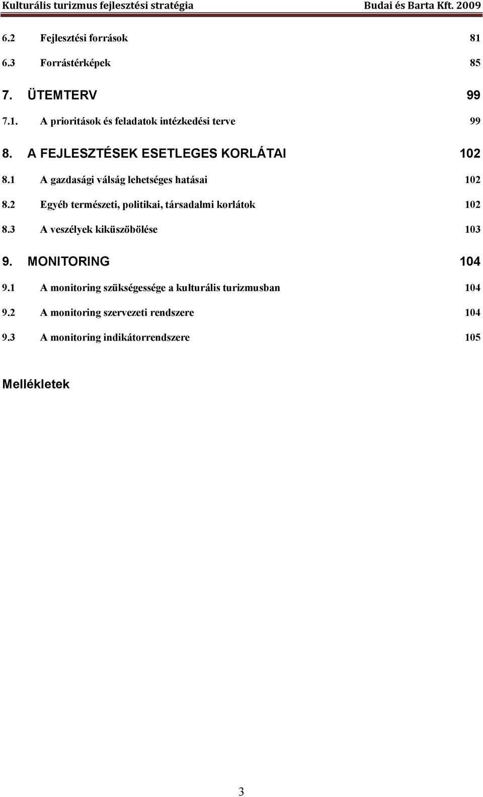 2 Egyéb természeti, politikai, társadalmi korlátok 102 8.3 A veszélyek kiküszöbölése 103 9. MONITORING 104 9.