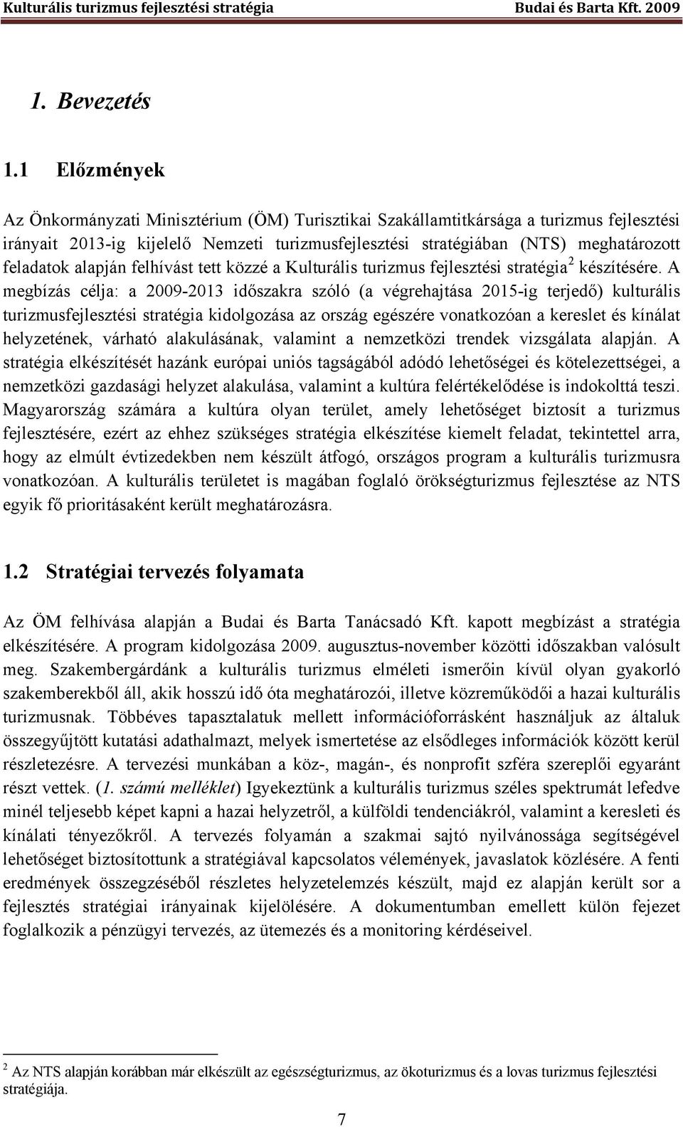 alapján felhívást tett közzé a Kulturális turizmus fejlesztési stratégia 2 készítésére.