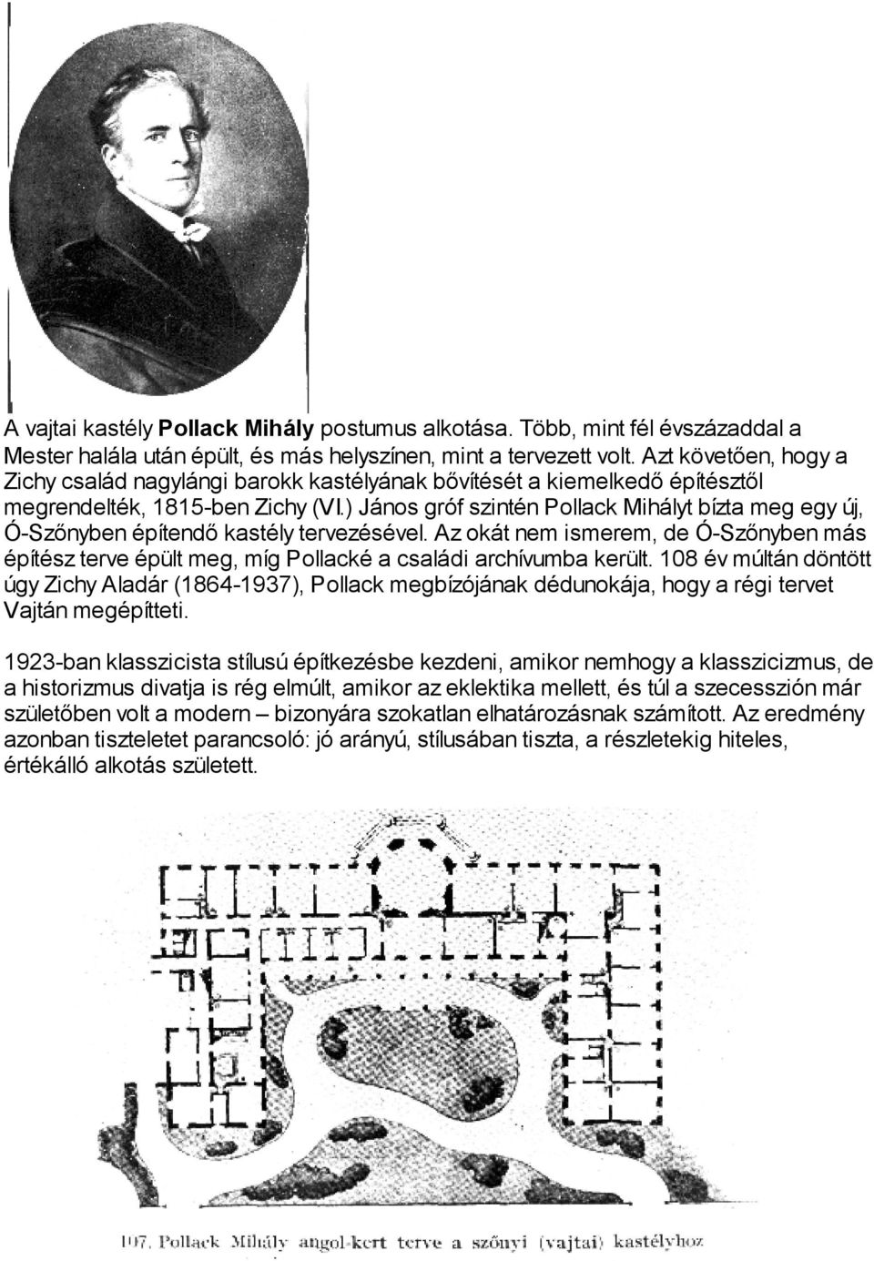 ) János gróf szintén Pollack Mihályt bízta meg egy új, Ó-Szõnyben építendõ kastély tervezésével.
