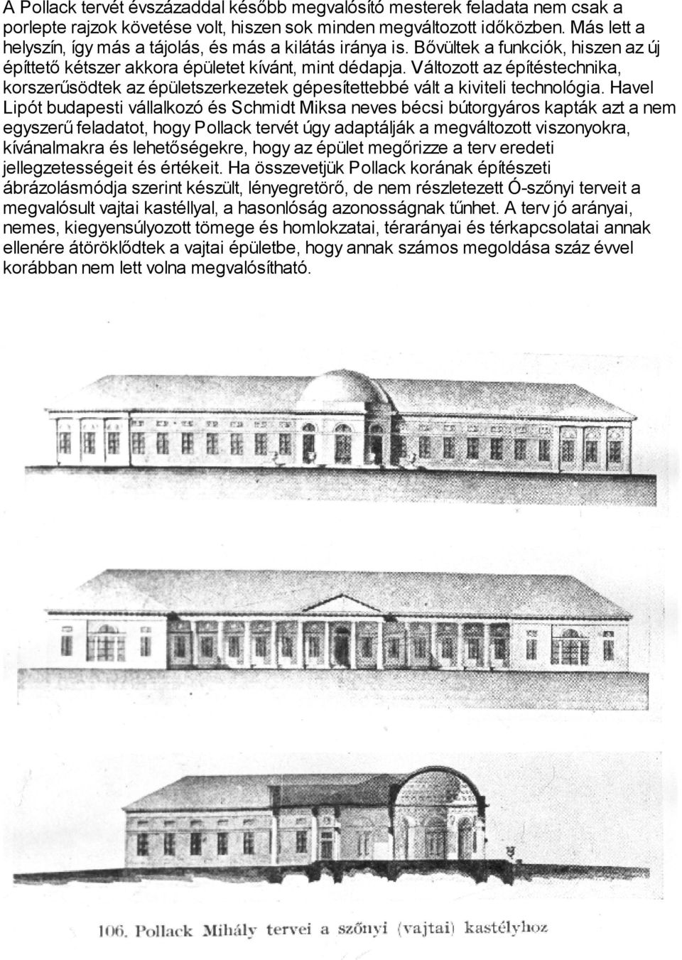 Változott az építéstechnika, korszerûsödtek az épületszerkezetek gépesítettebbé vált a kiviteli technológia.