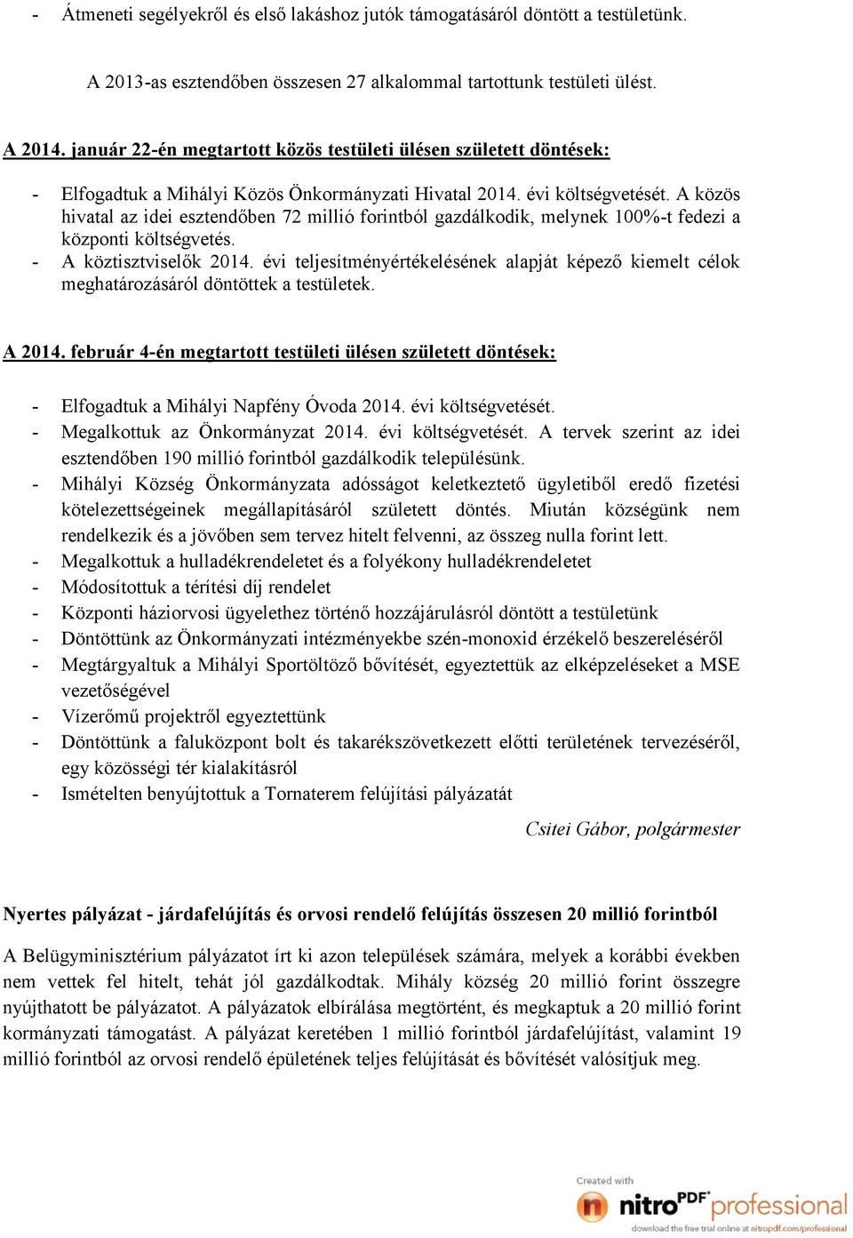 A közös hivatal az idei esztendőben 72 millió forintból gazdálkodik, melynek 100%-t fedezi a központi költségvetés. - A köztisztviselők 2014.