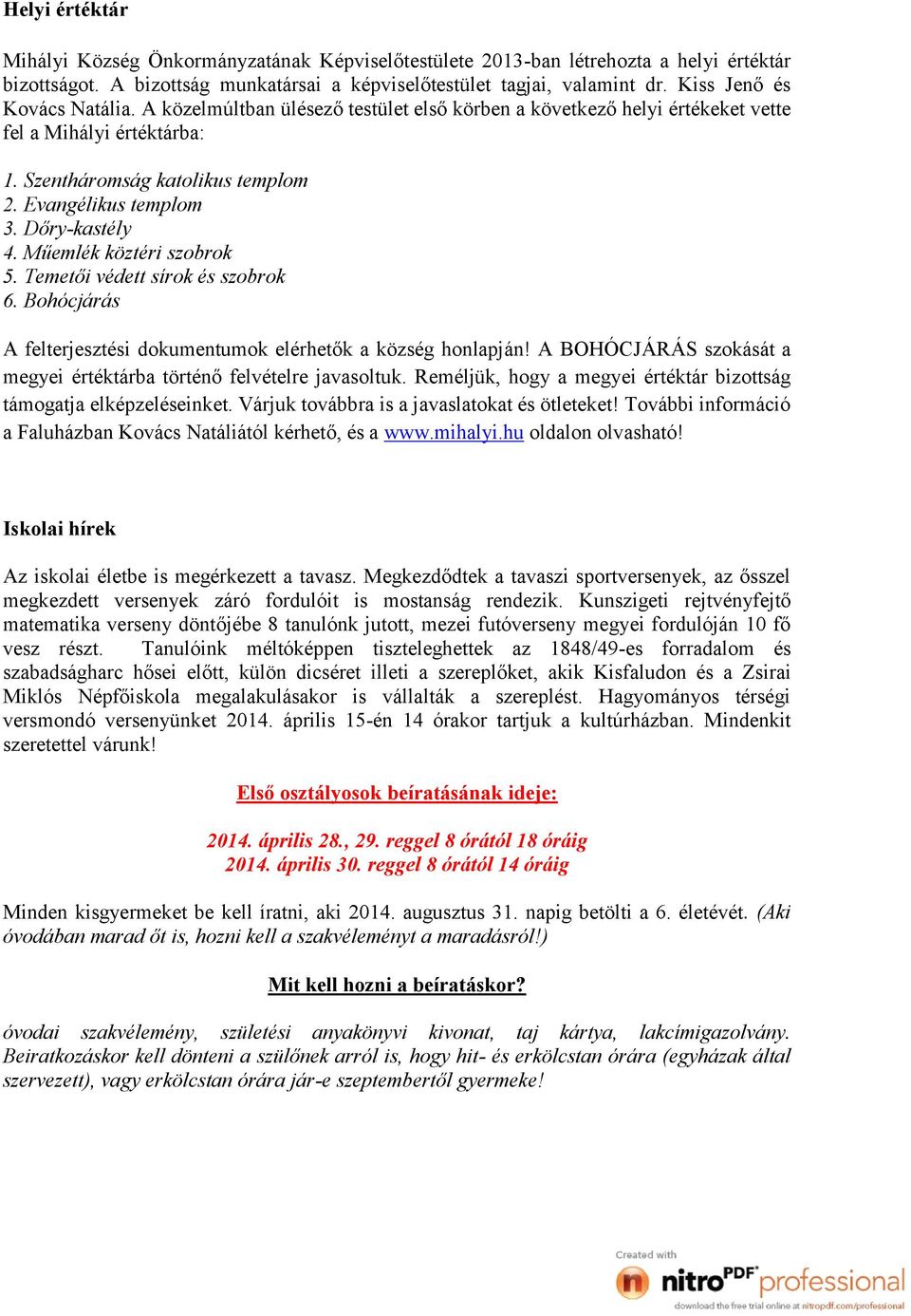 Dőry-kastély 4. Műemlék köztéri szobrok 5. Temetői védett sírok és szobrok 6. Bohócjárás A felterjesztési dokumentumok elérhetők a község honlapján!