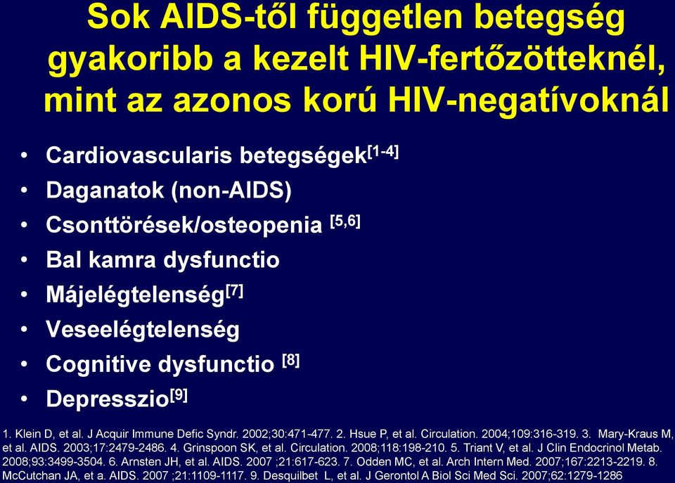 2004;109:316-319. 3. Mary-Kraus M, et al. AIDS. 2003;17:2479-2486. 4. Grinspoon SK, et al. Circulation. 2008;118:198-210. 5. Triant V, et al. J Clin Endocrinol Metab. 2008;93:3499-3504. 6.