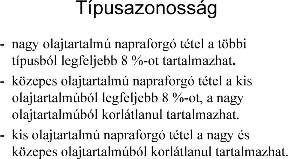 - közepes olajtartalmú napraforgó tétel a kis olajtartalmúból legfeljebb 8 %-ot,