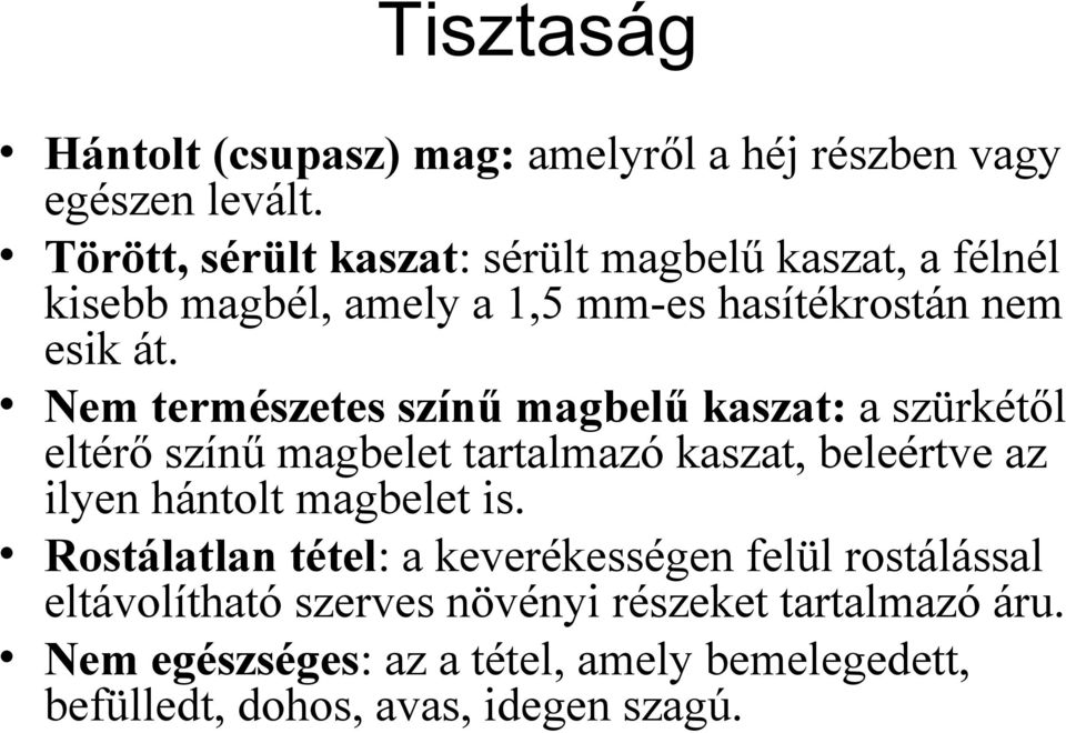 Nem természetes színű magbelű kaszat: a szürkétől eltérő színű magbelet tartalmazó kaszat, beleértve az ilyen hántolt magbelet is.