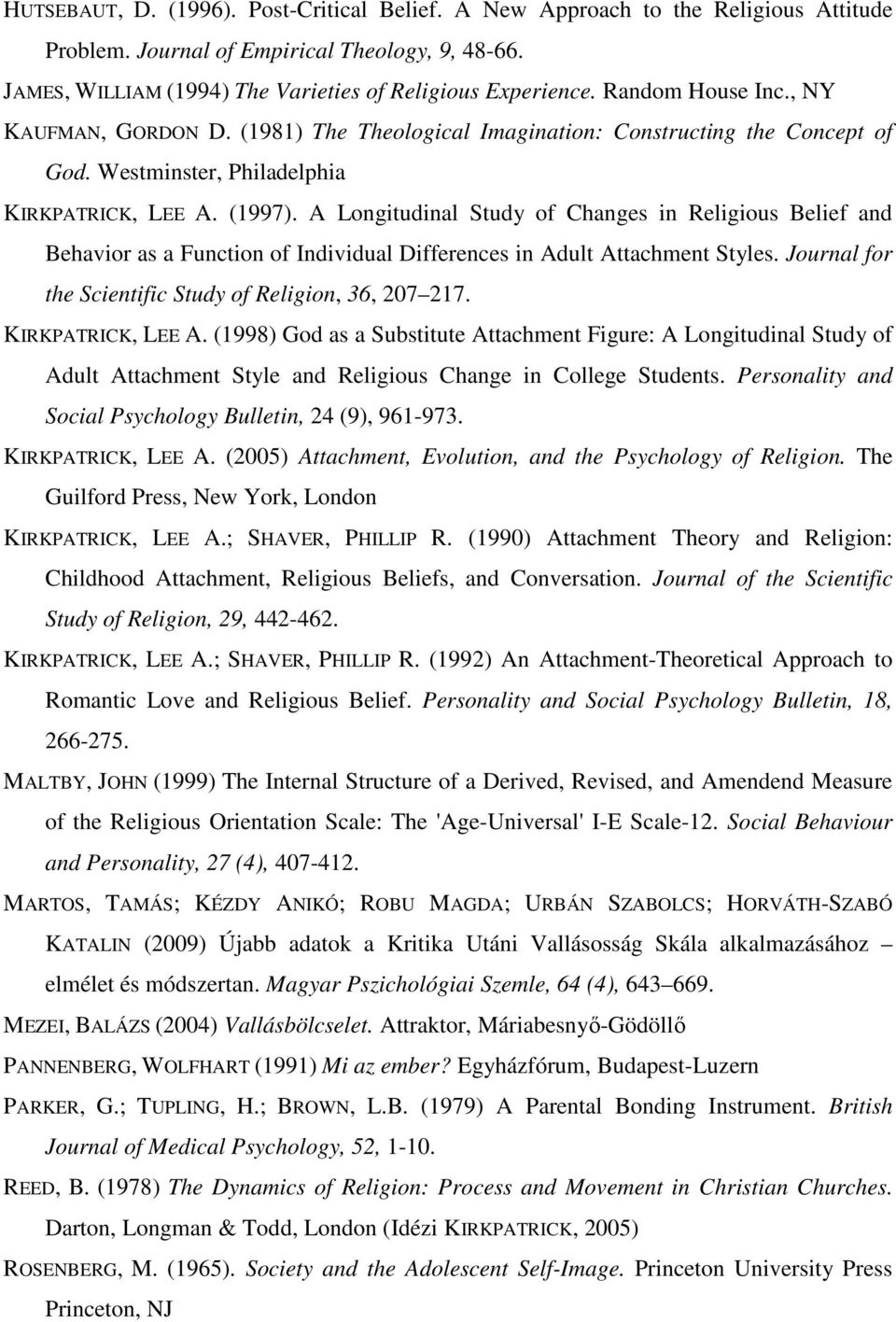 A Longitudinal Study of Changes in Religious Belief and Behavior as a Function of Individual Differences in Adult Attachment Styles. Journal for the Scientific Study of Religion, 36, 207 217.