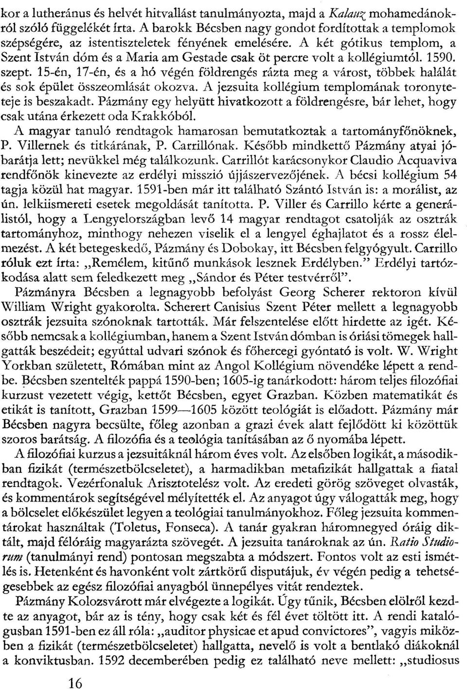 A két gótikus templom, a Szent István dóm és a Maria am Gestade csak öt percre volt a kollégiumtól. 1590. szept.