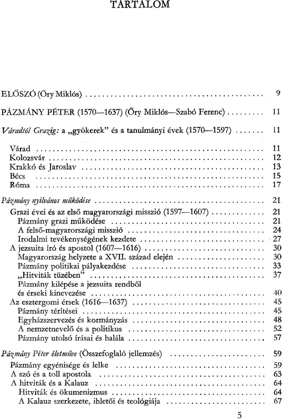 .. 17 Pázmátry tryilvános működése......................................... 21 Grazi évei és az első magyarországi misszió (1597-1607).