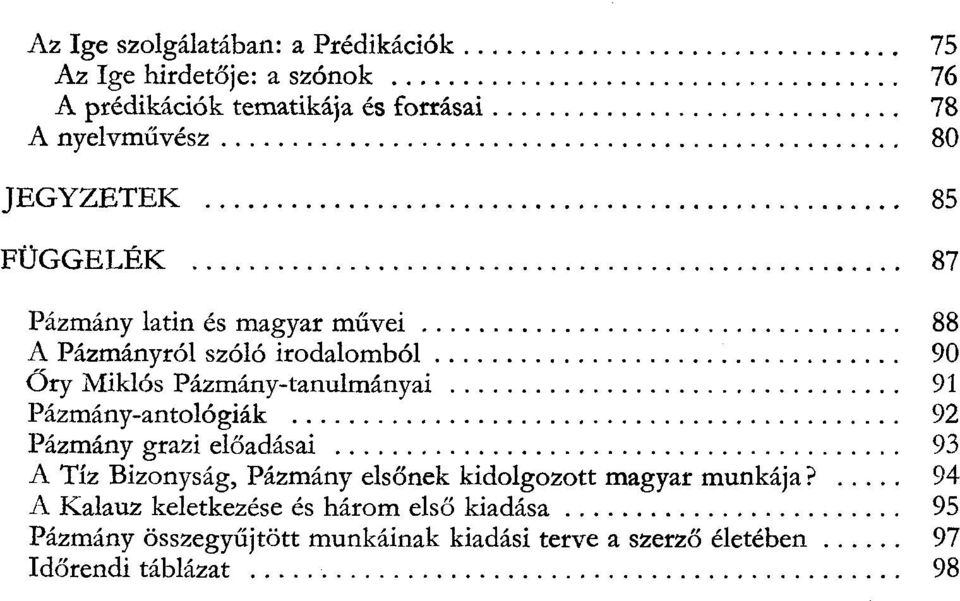 ................................ 90 Őry Miklós Pázmány-tanulmányai 91 Pázmány-antológiák 92 Pázmány grazi előadásai 93 A Tíz Bizonyság, Pázmány elsőnek kidolgozott magyar munkája?