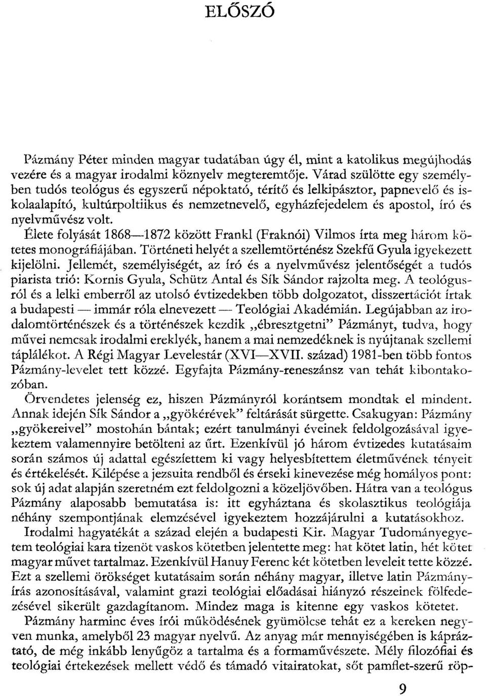volt. Élete folyását 1868-1872 között Frankl (Fraknói) Vilmos írta meg három kötetes monográfiájában. Történeti helyét a szellemtörténész Szekfű Gyula igyekezett kijelölni.