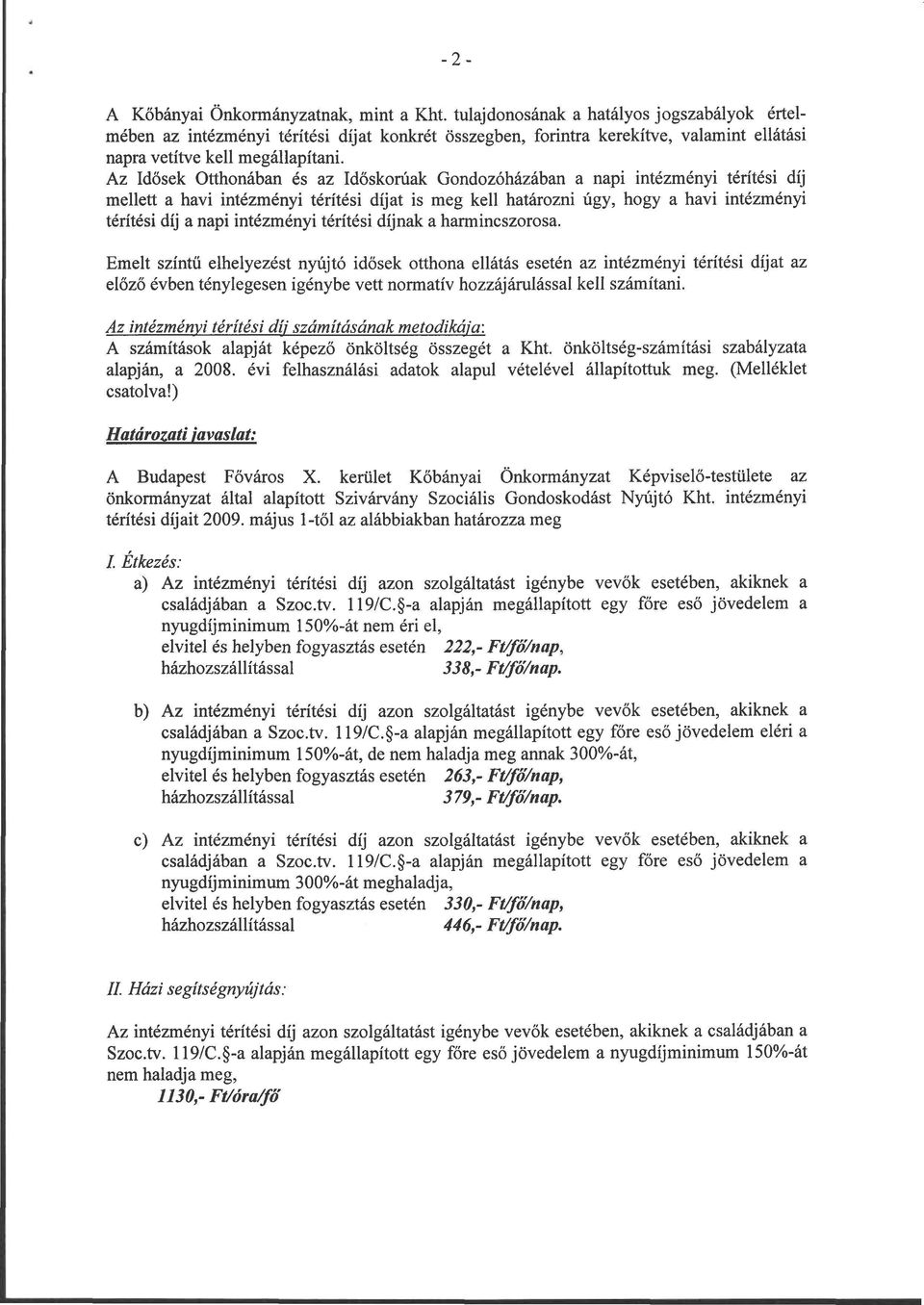 Az Idősek Otthonában és az Időskorúak Gondozóházában a napi intézményi térítési díj mellett a havi intézményi térítési díjat is meg kell határozni úgy, hogy a havi intézményi térítési díj a napi