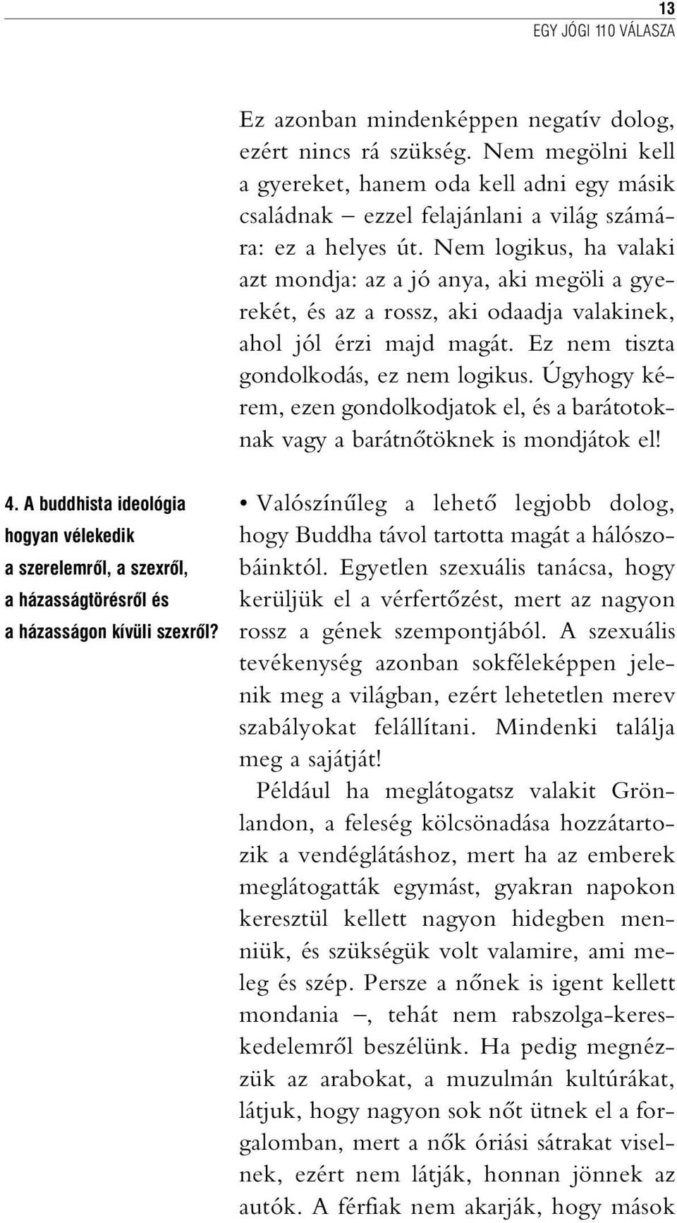 Úgyhogy kérem, ezen gondolkodjatok el, és a barátotoknak vagy a barátnõtöknek is mondjátok el! 4.