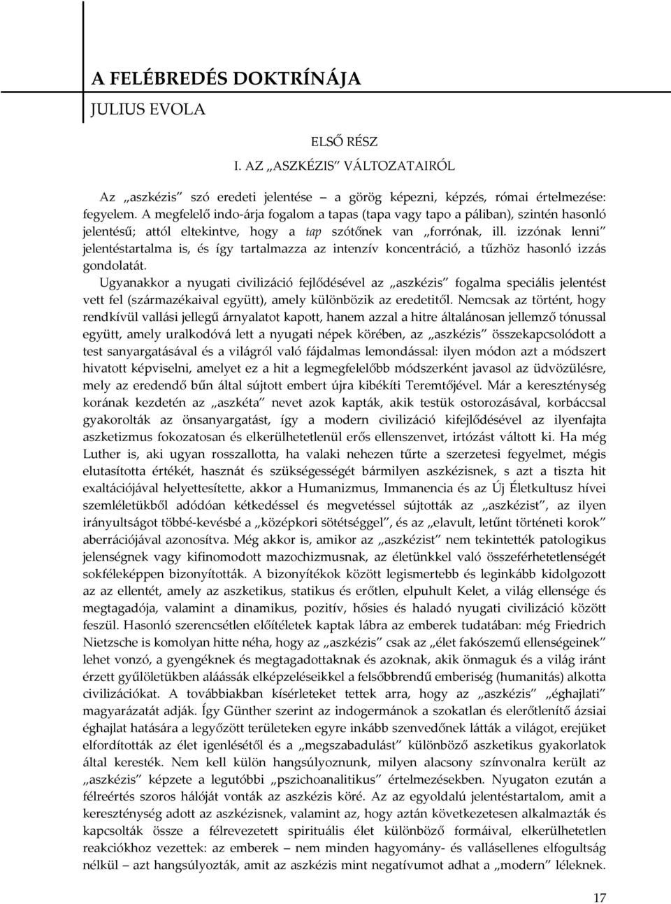 izzónak lenni jelentéstartalma is, és így tartalmazza az intenzív koncentráció, a tűzhöz hasonló izzás gondolatát.