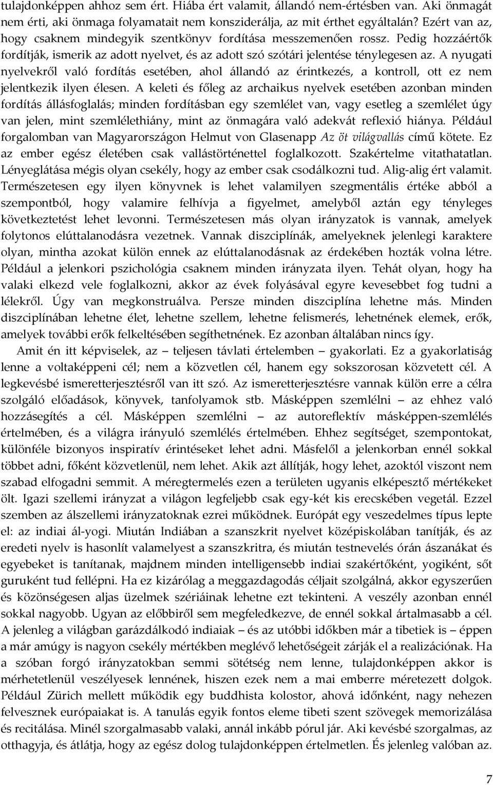 A nyugati nyelvekről való fordítás esetében, ahol állandó az érintkezés, a kontroll, ott ez nem jelentkezik ilyen élesen.