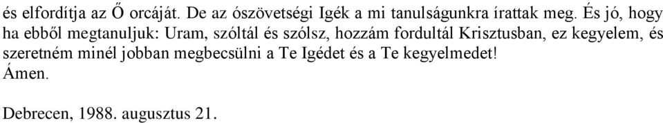 És jó, hogy ha ebből megtanuljuk: Uram, szóltál és szólsz, hozzám