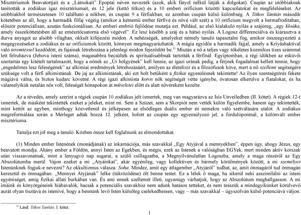 Az utóbbiakból természetesen 10 található a nőkben, és csupán 9 a férfiakban, ez azonban csupán külső különbség.