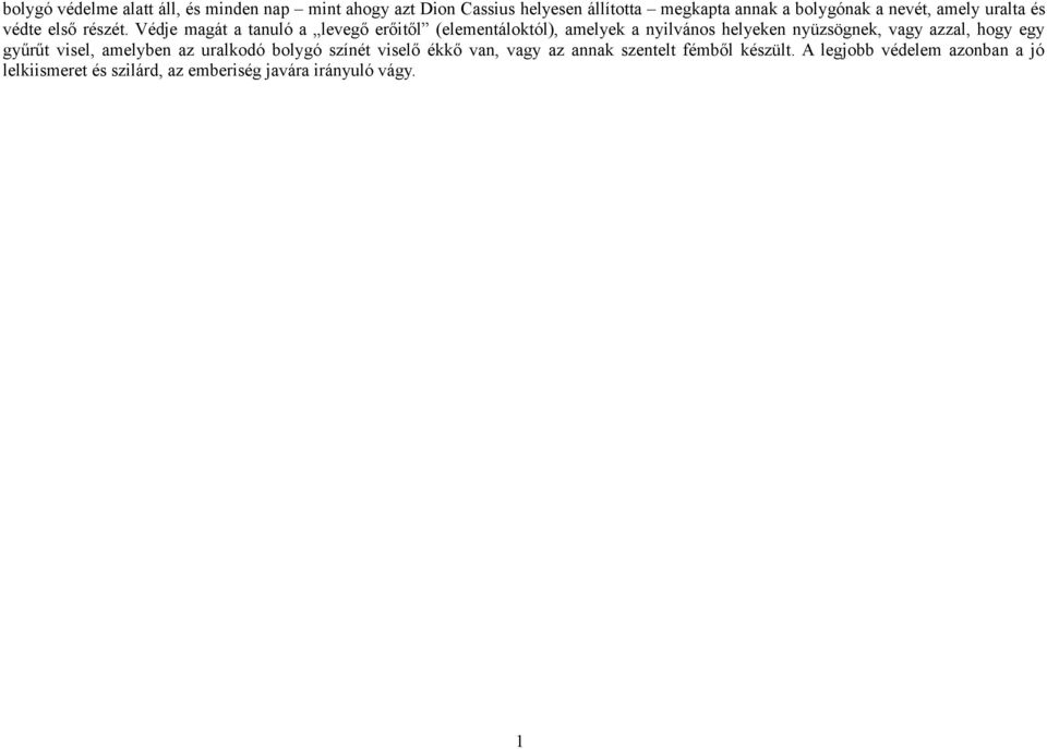 Védje magát a tanuló a levegő erőitől (elementáloktól), amelyek a nyilvános helyeken nyüzsögnek, vagy azzal, hogy egy