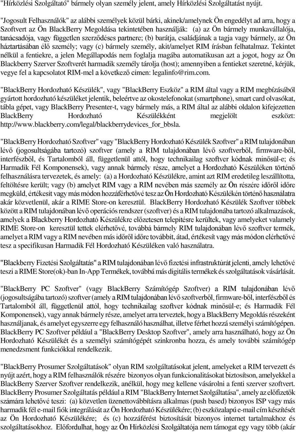 tanácsadója, vagy független szerződéses partnere; (b) barátja, családjának a tagja vagy bármely, az Ön háztartásában élő személy; vagy (c) bármely személy, akit/amelyet RIM írásban felhatalmaz.