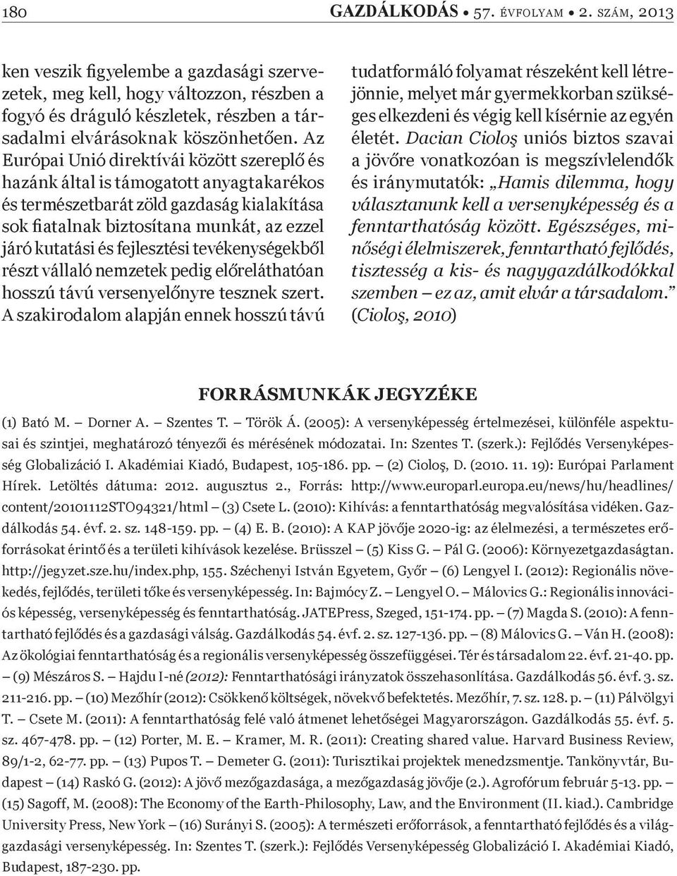 fejlesztési tevékenységekb l részt vállaló nemzetek pedig el reláthatóan hosszú távú versenyel nyre tesznek szert.