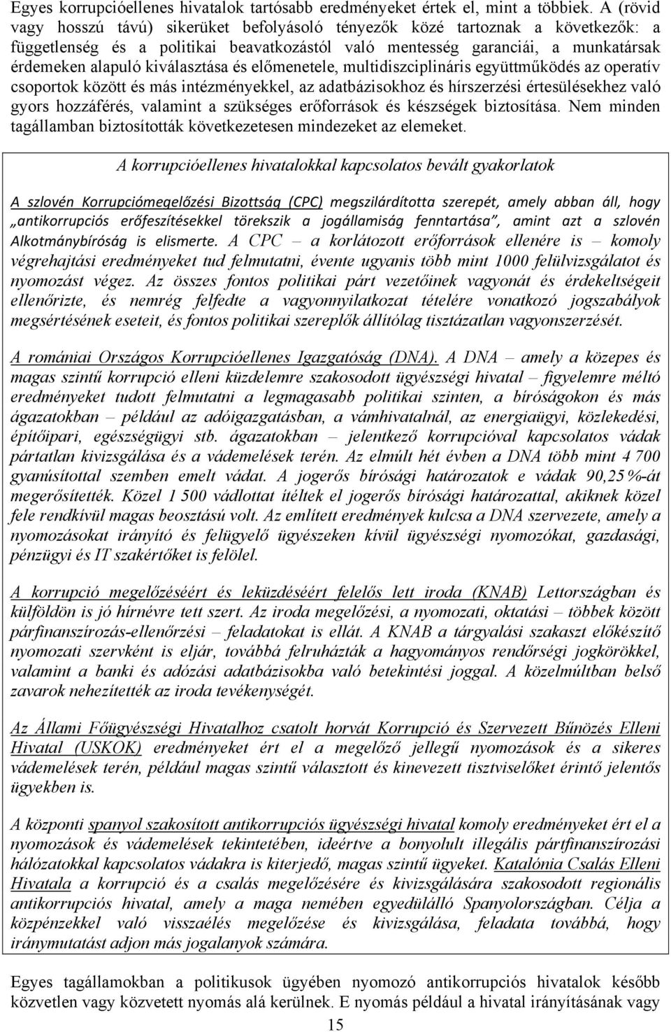 kiválasztása és előmenetele, multidiszciplináris együttműködés az operatív csoportok között és más intézményekkel, az adatbázisokhoz és hírszerzési értesülésekhez való gyors hozzáférés, valamint a