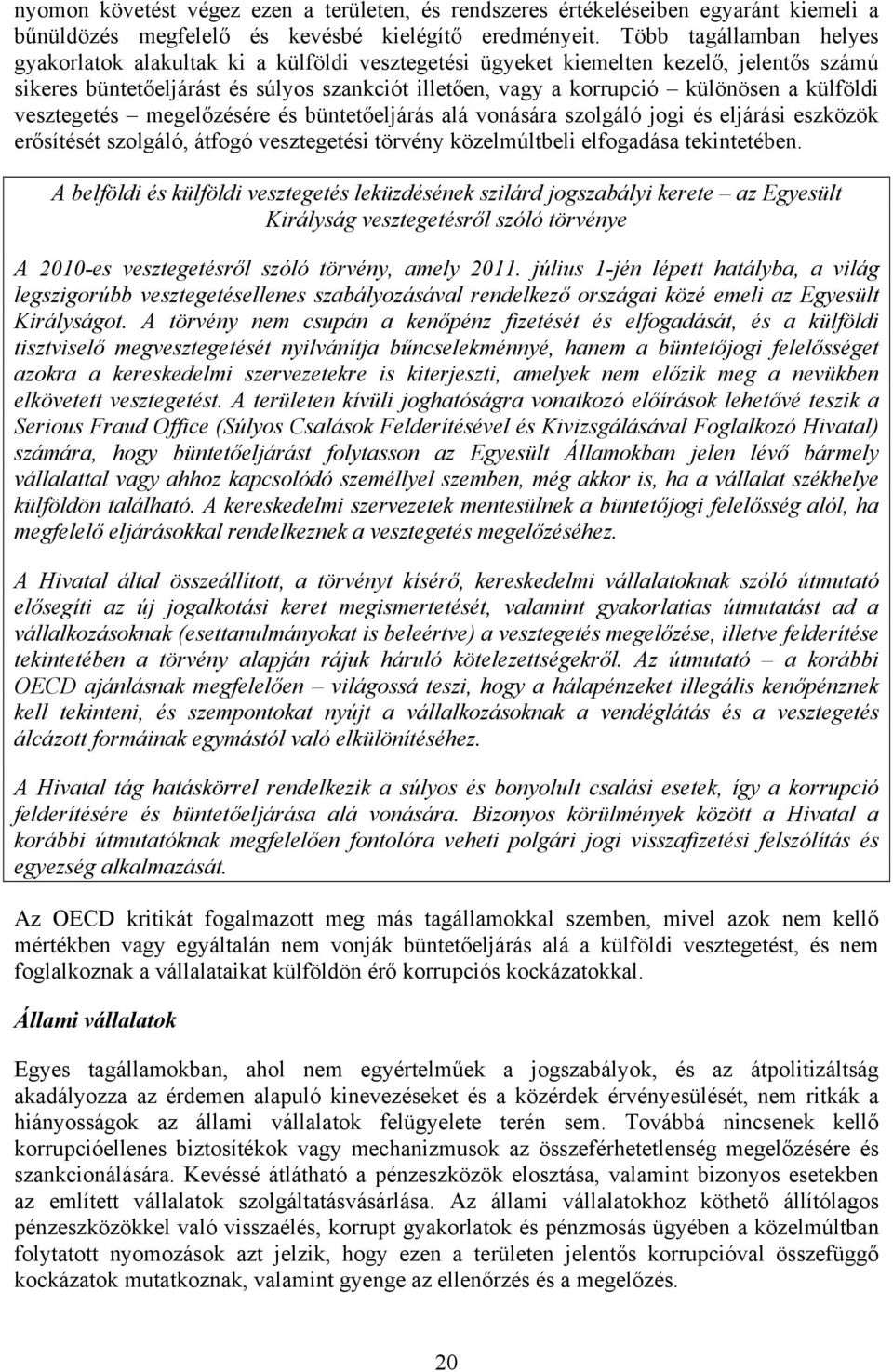 külföldi vesztegetés megelőzésére és büntetőeljárás alá vonására szolgáló jogi és eljárási eszközök erősítését szolgáló, átfogó vesztegetési törvény közelmúltbeli elfogadása tekintetében.