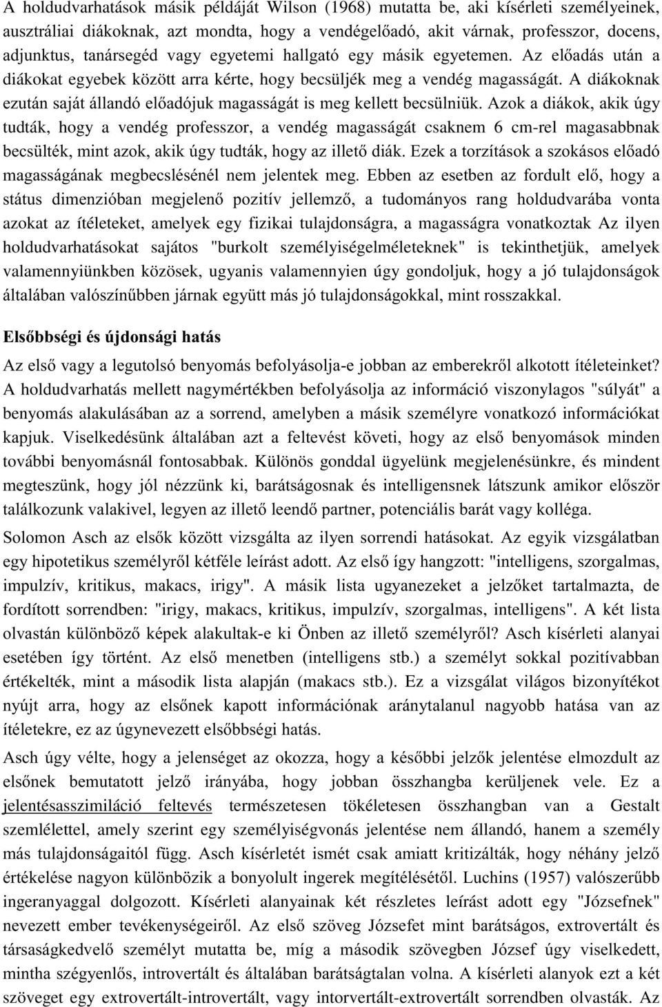 $ $ $ $ azokat az ítéleteket, amelyek egy fizikai tulajdonságra, a magasságra vonatkoztak Az ilyen holdudvarhatásokat sajátos burkolt személyiségelméleteknek is tekinthetjük, amelyek valamennyiünkben