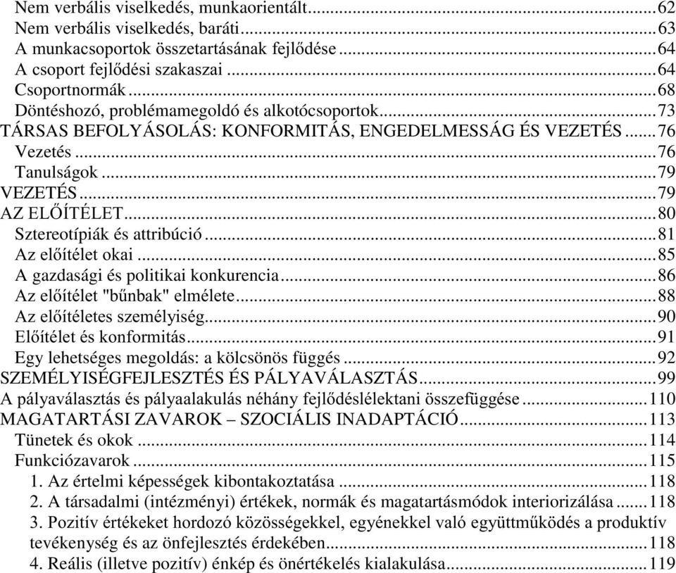 ..86 ((...88...90...91 Egy lehetséges megoldás: a kölcsönös függés...92 SZEMÉLYISÉGFEJLESZTÉS ÉS PÁLYAVÁLASZTÁS...99 $ %...110 MAGATARTÁSI ZAVAROK SZOCIÁLIS INADAPTÁCIÓ...113 Tünetek és okok.