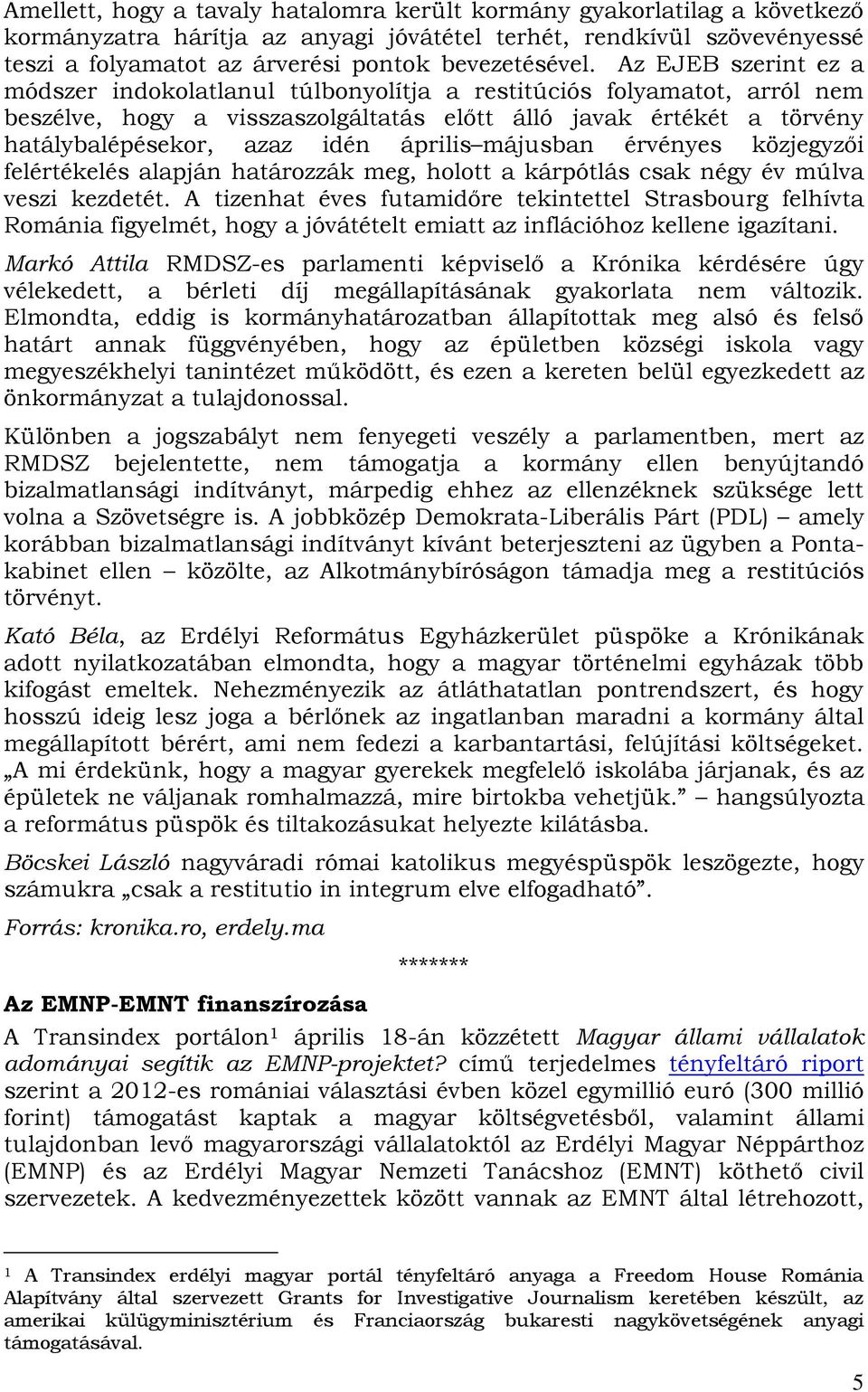 április májusban érvényes közjegyzői felértékelés alapján határozzák meg, holott a kárpótlás csak négy év múlva veszi kezdetét.