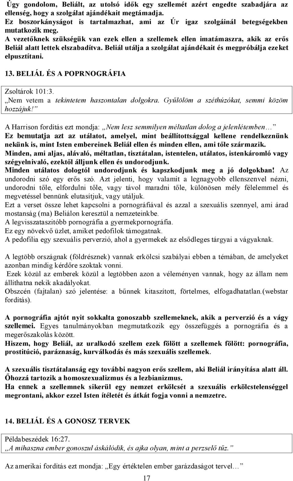 A vezetőknek szükségük van ezek ellen a szellemek ellen imatámaszra, akik az erős Beliál alatt lettek elszabadítva. Beliál utálja a szolgálat ajándékait és megpróbálja ezeket elpusztítani. 13.