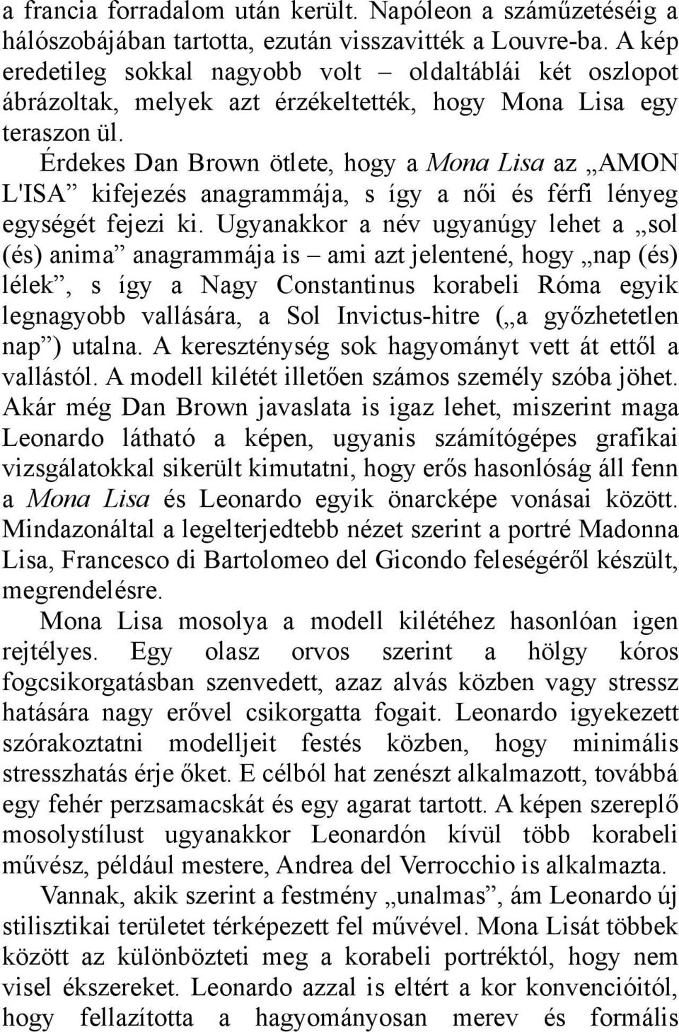 Érdekes Dan Brown ötlete, hogy a Mona Lisa az AMON L'ISA kifejezés anagrammája, s így a női és férfi lényeg egységét fejezi ki.