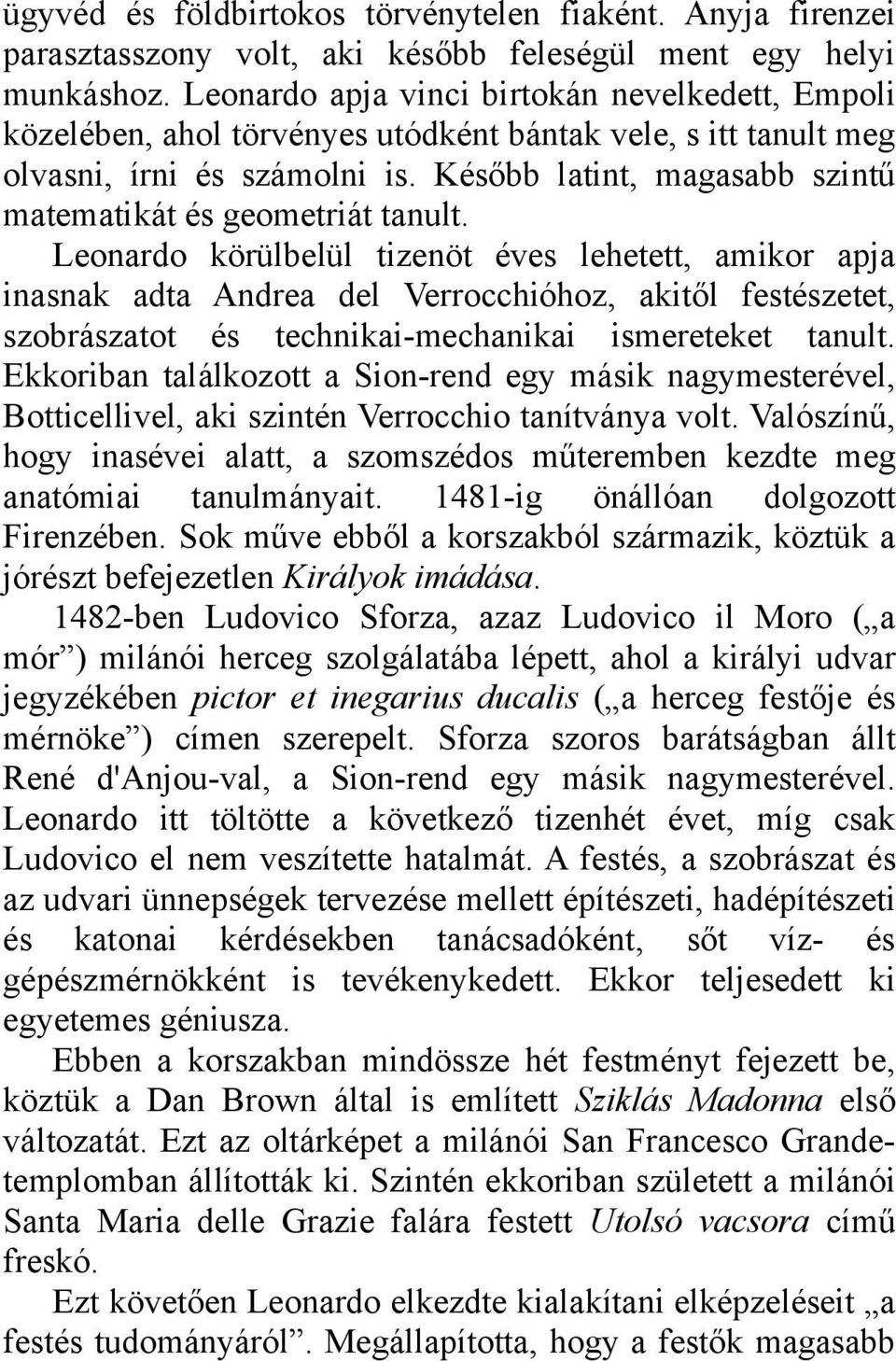 Később latint, magasabb szintű matematikát és geometriát tanult.