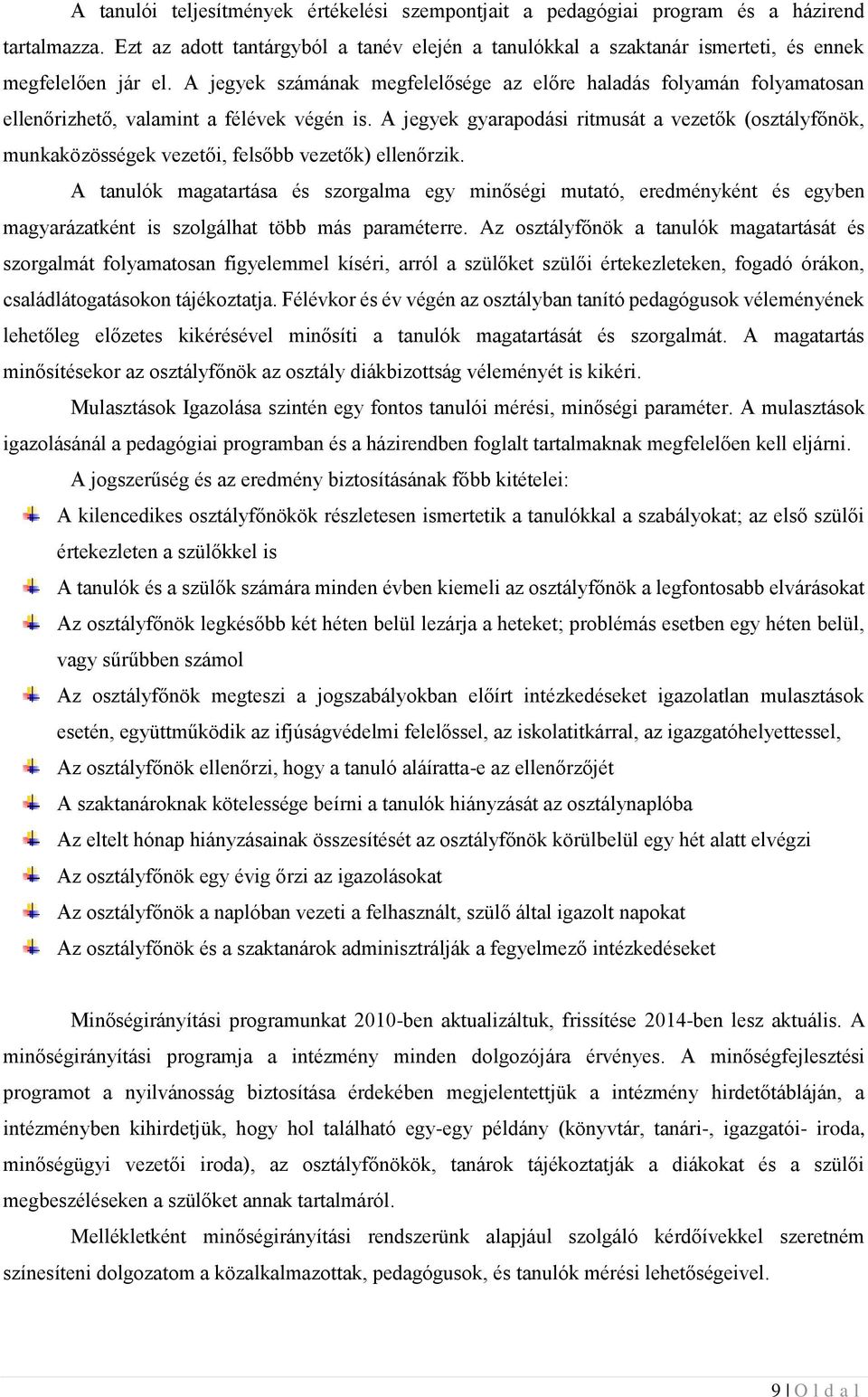 A jegyek számának megfelelősége az előre haladás folyamán folyamatosan ellenőrizhető, valamint a félévek végén is.