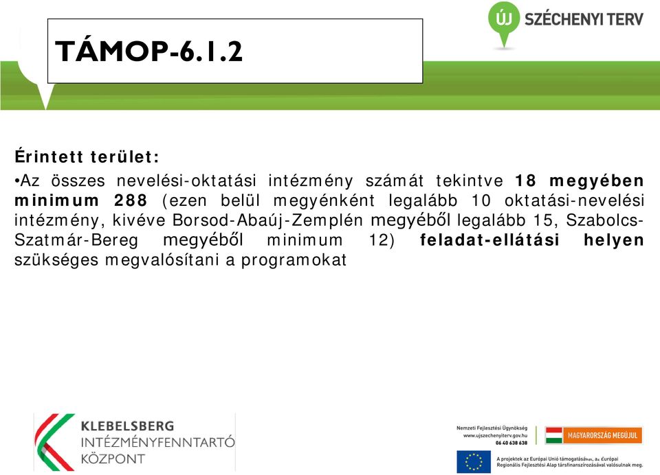 megyében minimum 288 (ezen belül megyénként legalább 10 oktatási-nevelési