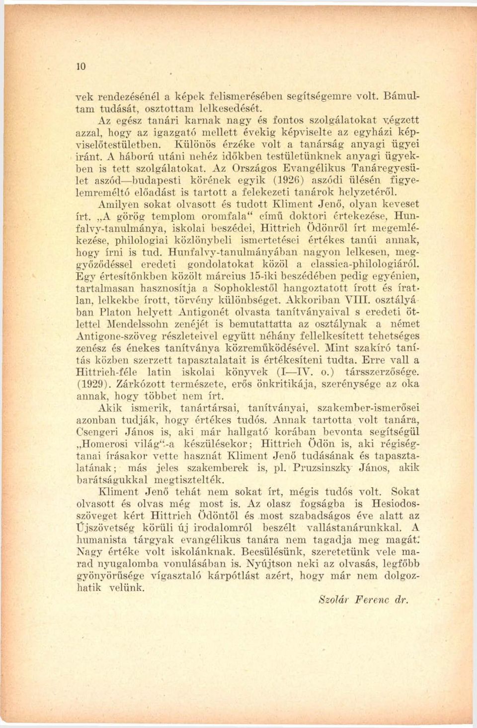 A háború utáni nehéz időkben testületünknek anyagi ügyekben is tett szolgálatokat.