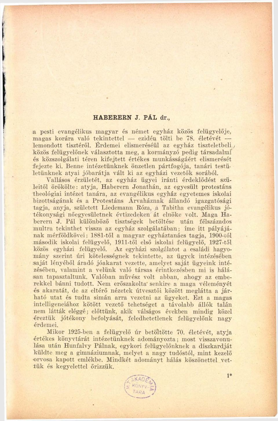 Benne intézetünknek önzetlen pártfogója, tanári testületünknek atyai jóbarátja vált ki az egyházi vezetők sorából.