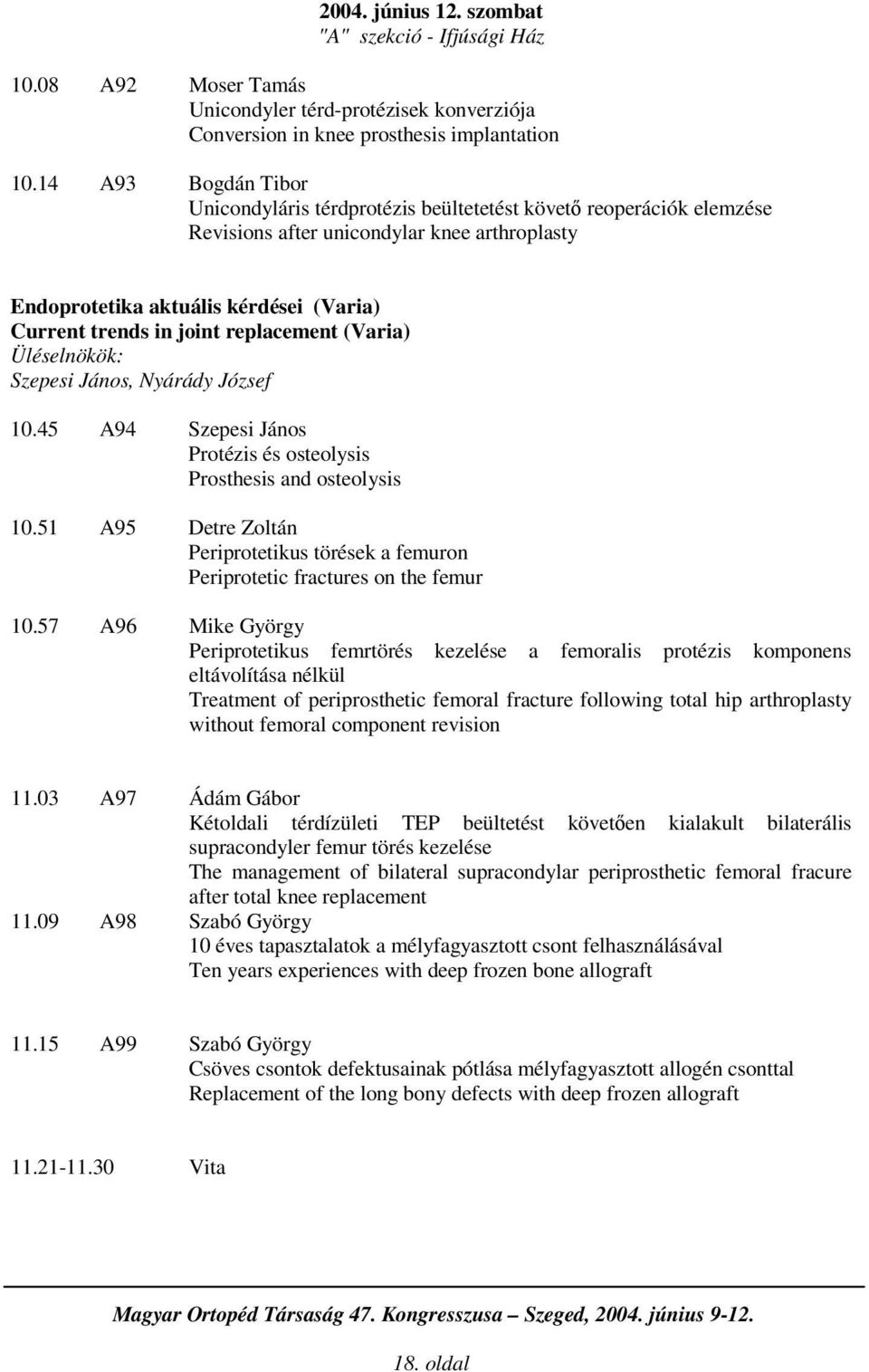 replacement (Varia) Szepesi János, Nyárády József 10.45 A94 Szepesi János Protézis és osteolysis Prosthesis and osteolysis 10.