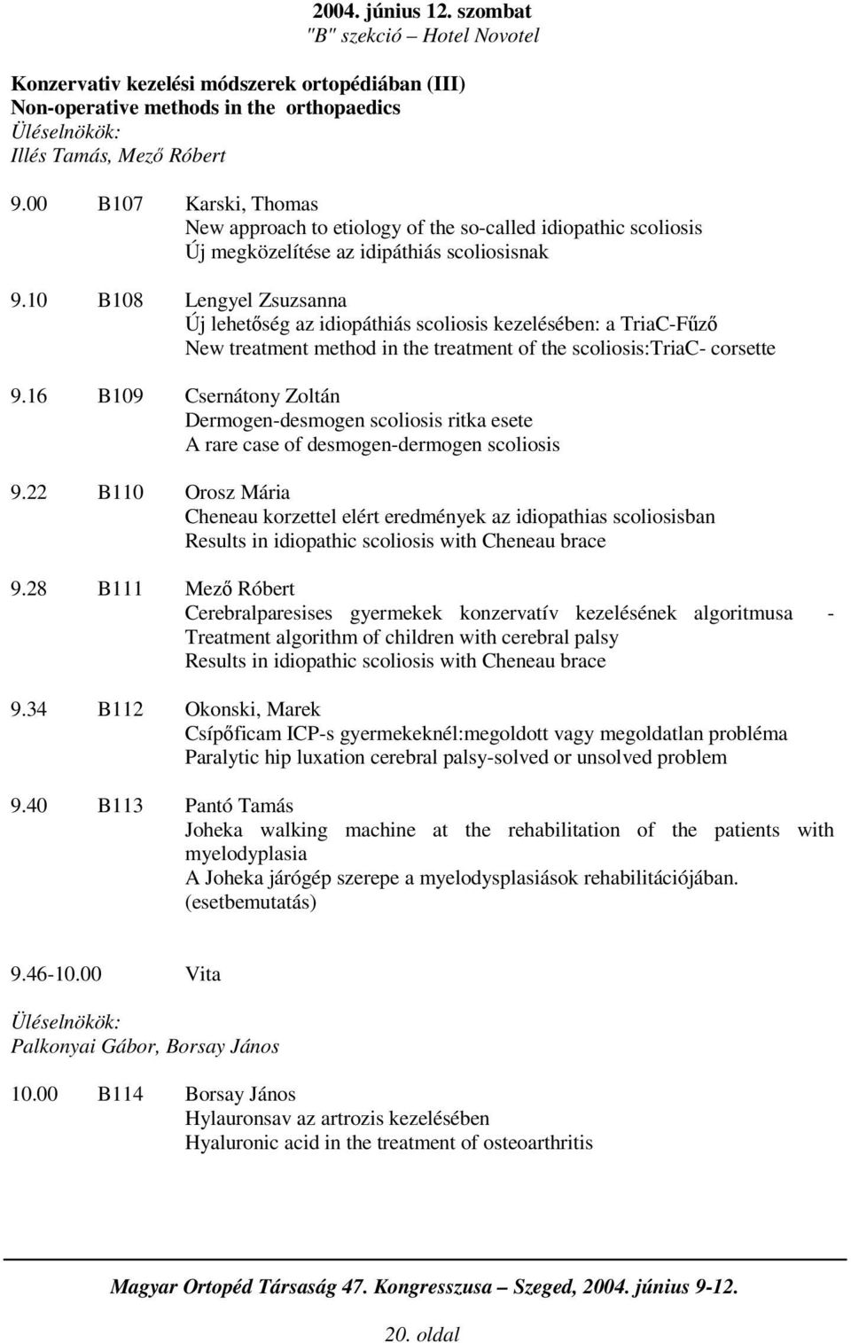 10 B108 Lengyel Zsuzsanna Új lehetség az idiopáthiás scoliosis kezelésében: a TriaC-Fz New treatment method in the treatment of the scoliosis:triac- corsette 9.