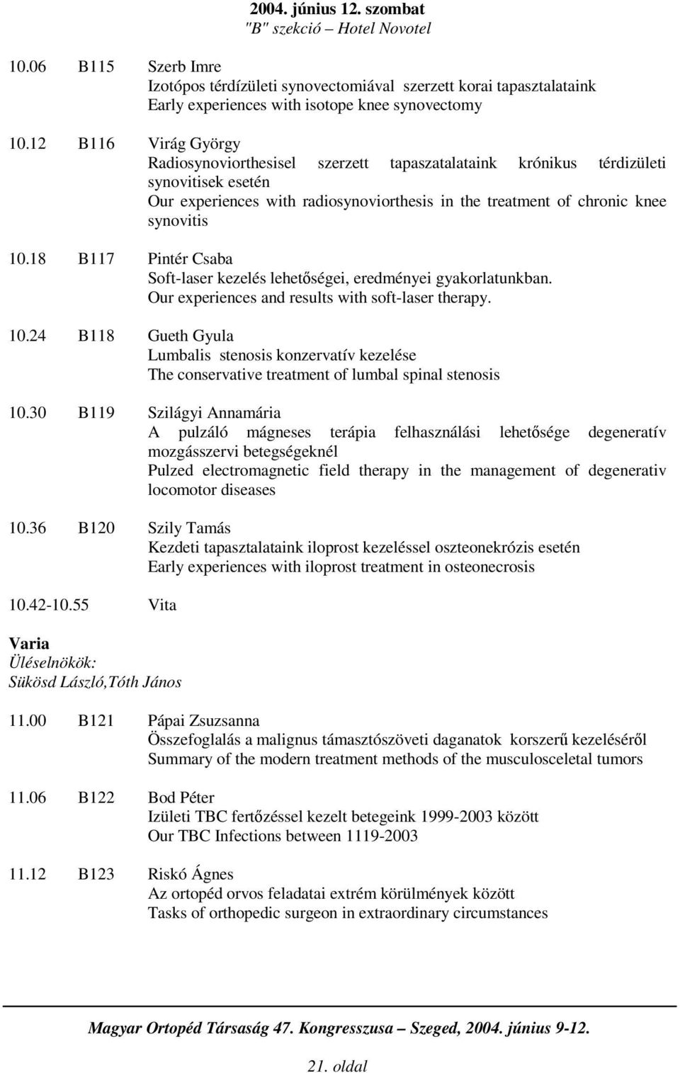 18 B117 Pintér Csaba Soft-laser kezelés lehetségei, eredményei gyakorlatunkban. Our experiences and results with soft-laser therapy. 10.