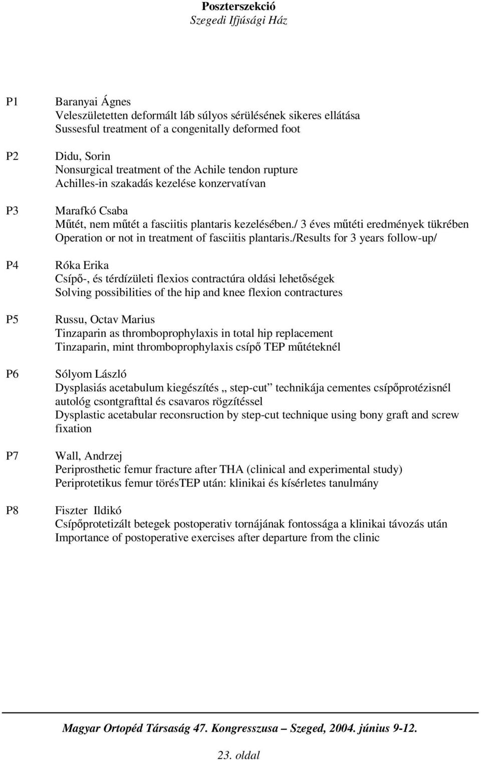 / 3 éves mtéti eredmények tükrében Operation or not in treatment of fasciitis plantaris.