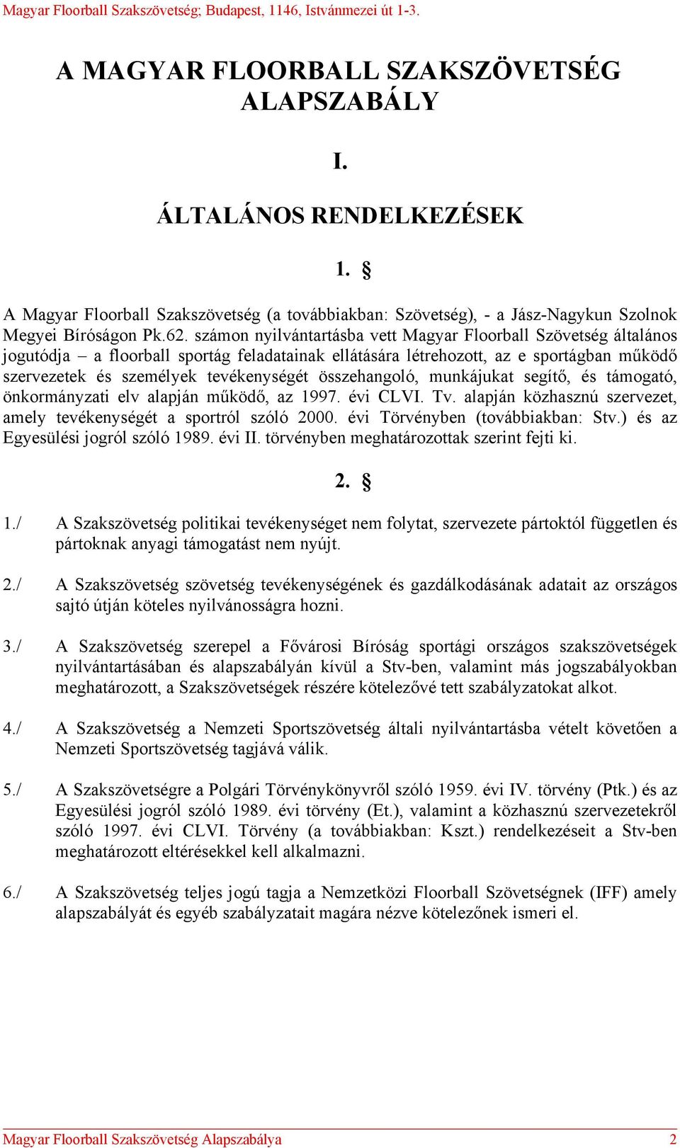 összehangoló, munkájukat segítő, és támogató, önkormányzati elv alapján működő, az 1997. évi CLVI. Tv. alapján közhasznú szervezet, amely tevékenységét a sportról szóló 2000.